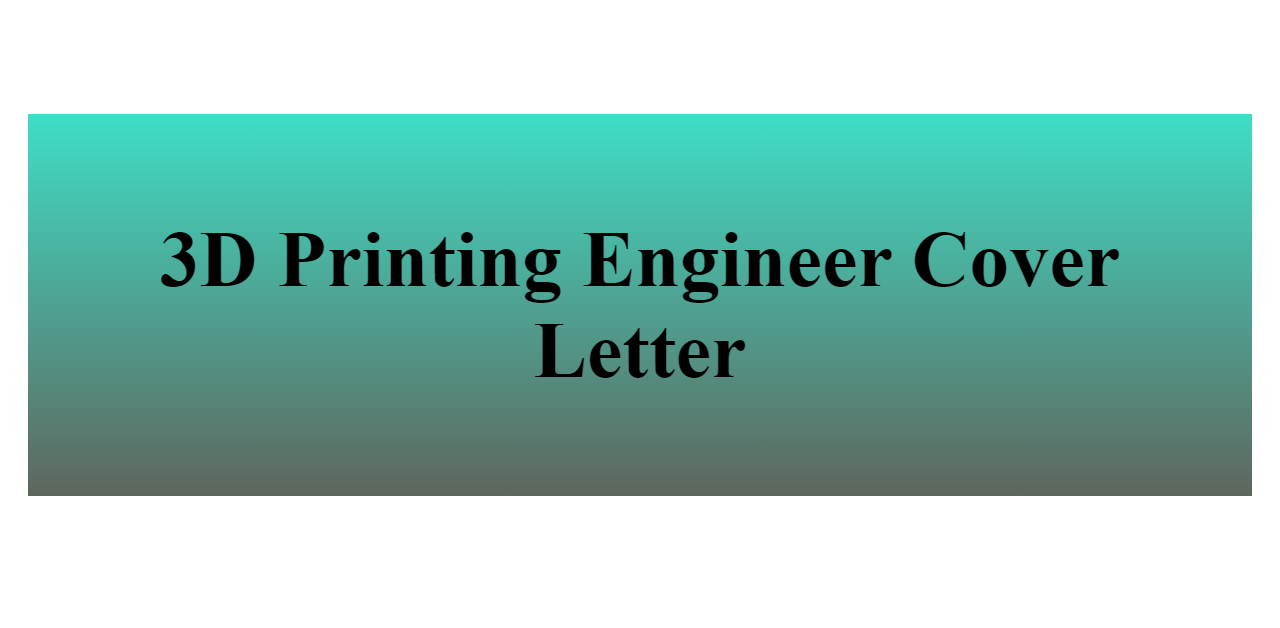 3D Printing Engineer Cover Letter - BuildFreeResume.com