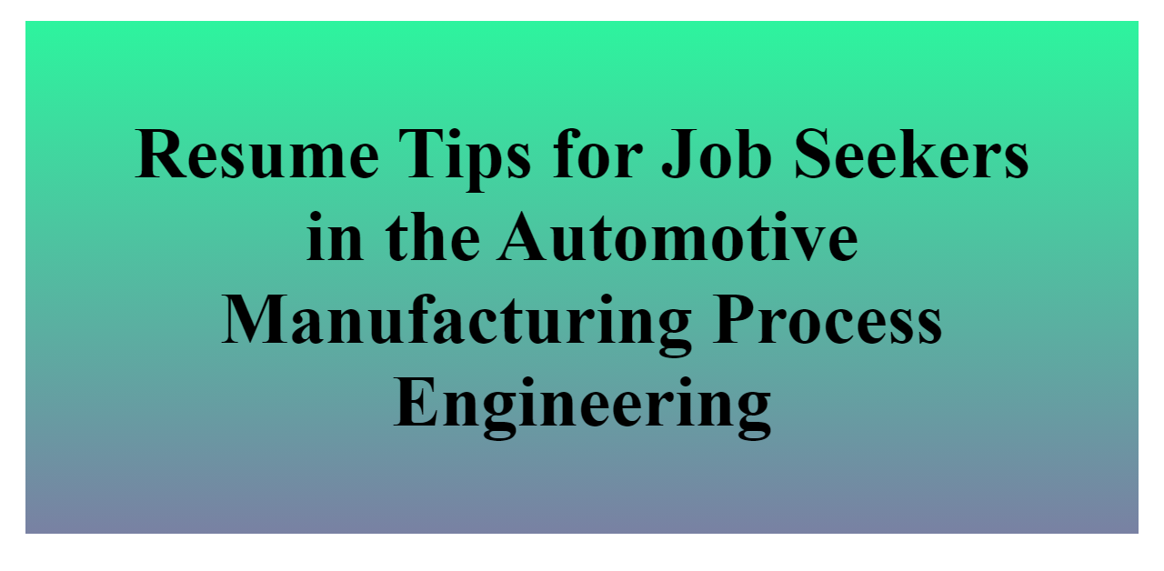 Resume Tips for Job Seekers in the Automotive Manufacturing Process ...