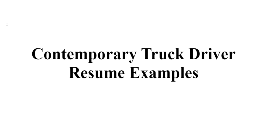 contemporary truck driver resume