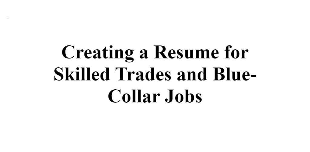 creating a resume for skilled trades and blue-collar jobs