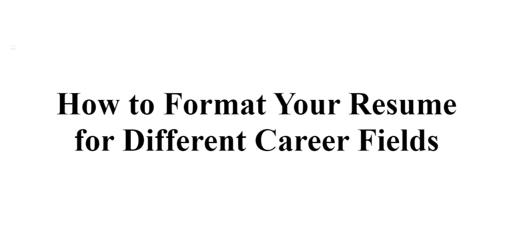 format your resume for different career fields