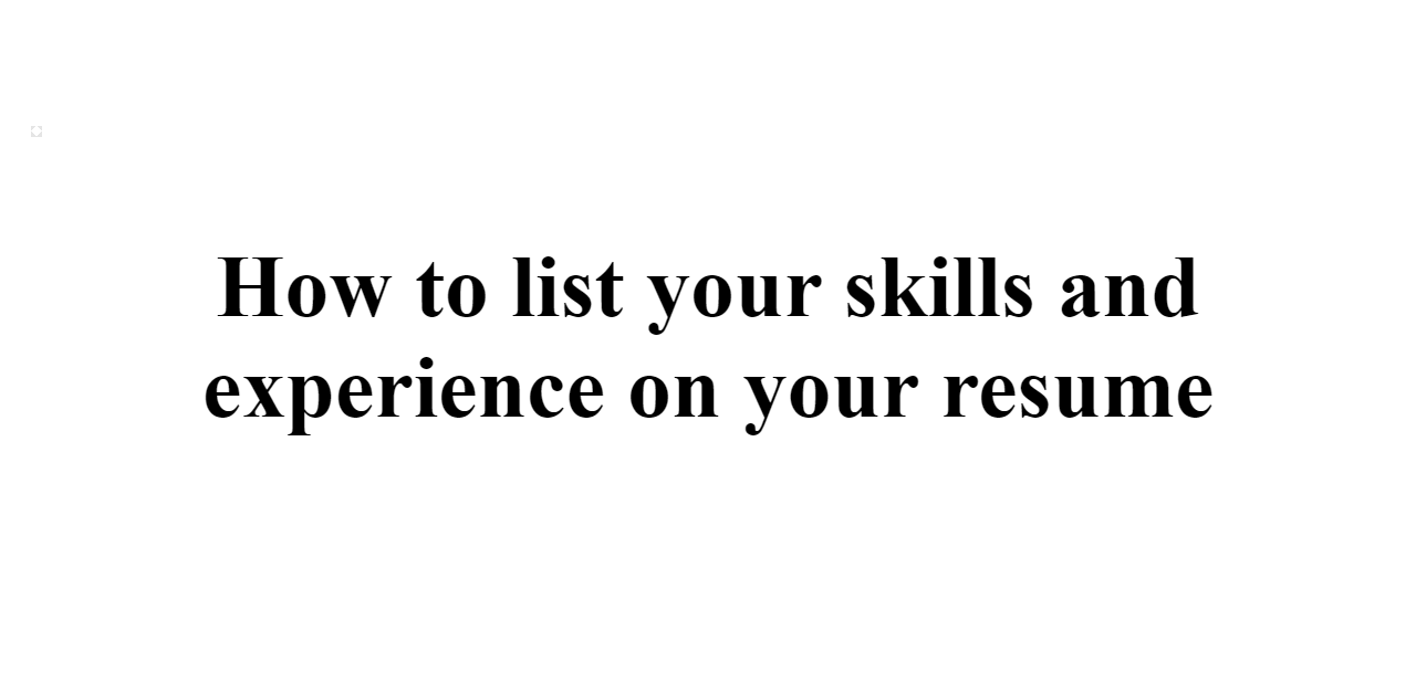 2024-how-to-list-your-skills-and-experience-on-your-resume