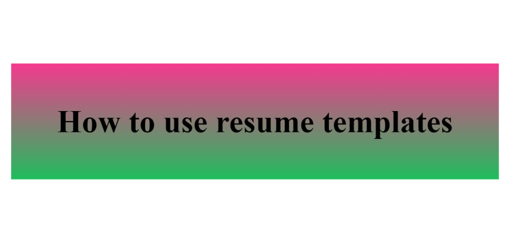 how to use resume templates