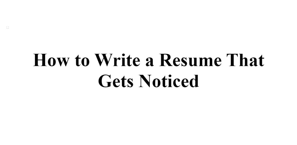 how to write a resume that gets notice