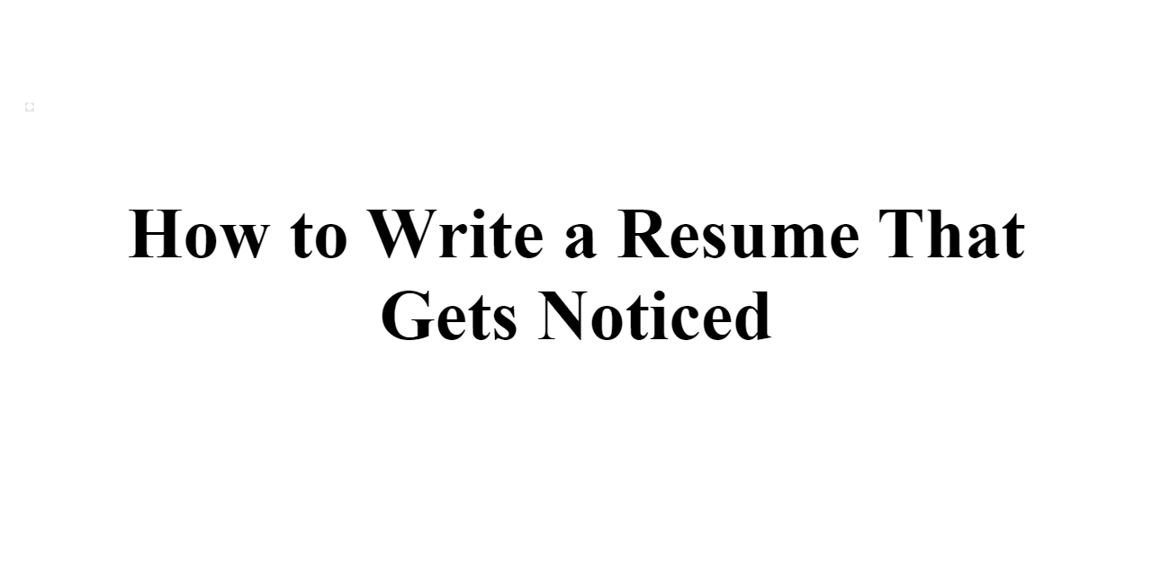 how to write a resume that gets noticed