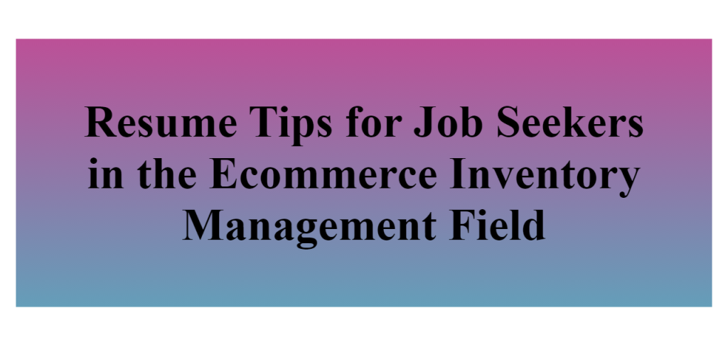 ecommerce inventory management,resume tips for jobseekers