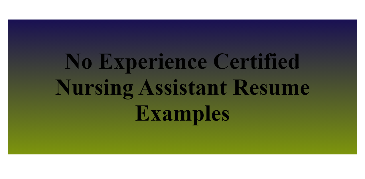 No Experience Certified Nursing Assistant Resume Examples   No Experience Certified Nursing Assistant Z 