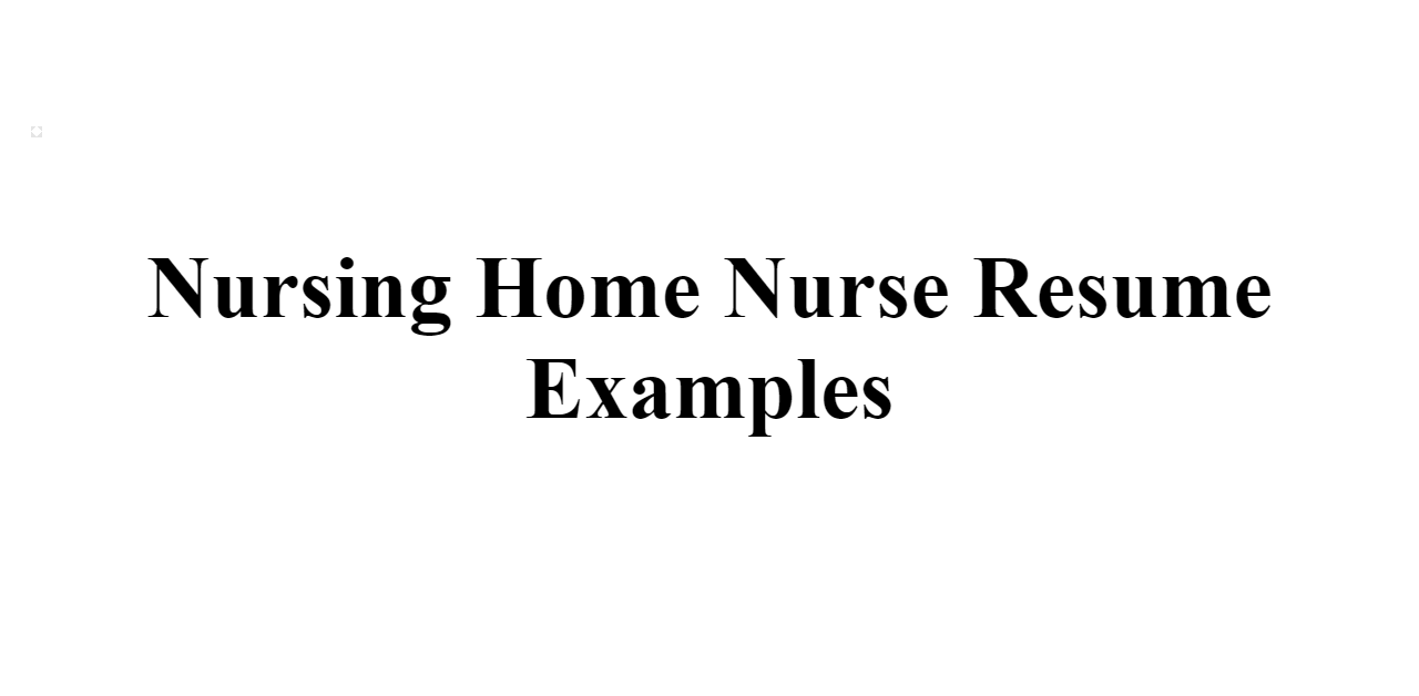 Nursing Home Nurse Resume Examples - BuildFreeResume.com