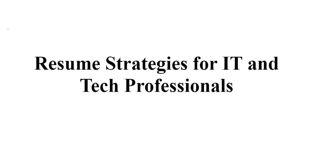 2023 Resume Strategies For IT And Tech Professionals