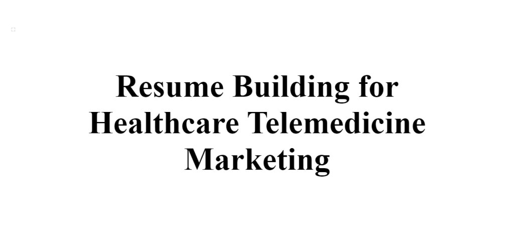 resume building for healthcare telemedicine marketing