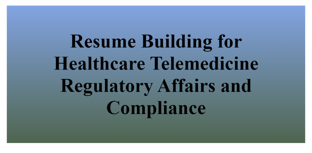 resume building for healthcare telemedicine regulatory affairs and compliance