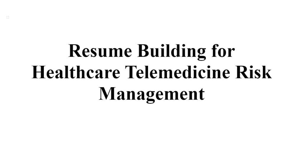 healthcare telemedicine risk management resume