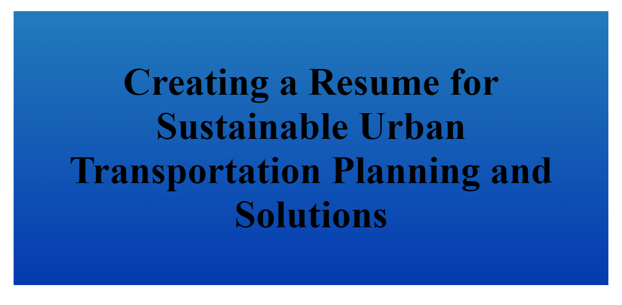 creating-a-resume-for-sustainable-urban-transportation-planning-and