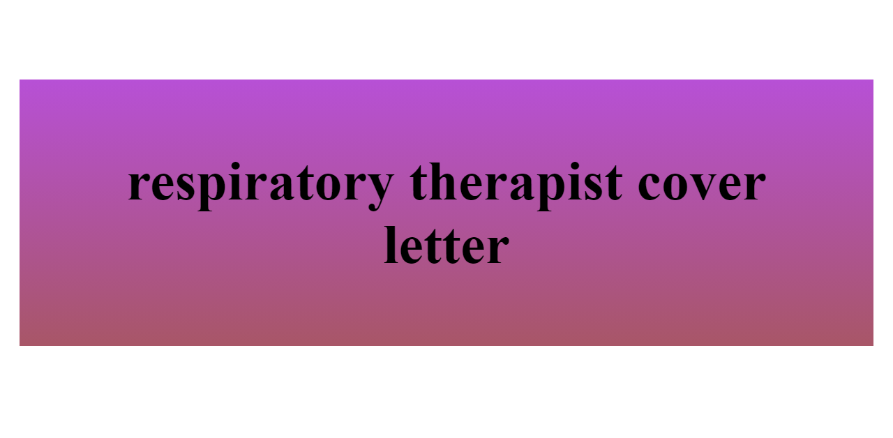 The Importance Of A Respiratory Therapist Cover Letter 2023   Respiratory Therapist Cover Letter Z 